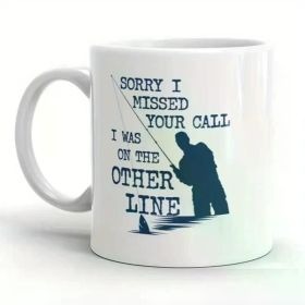 1pc Humorous Fishing Mug - Ceramic Coffee Cup with "Sorry I Missed Your Call, I Was on The Other Line" Print,
