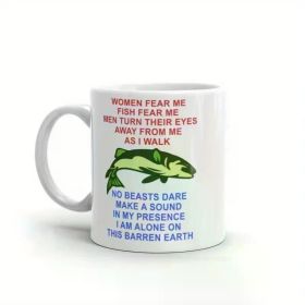 1pc Women Fear Me, Fish Fear Me, Men Turn Their Eyes - Fishing, Ironic, Oddly Specific Meme, Targeted Mug