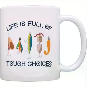 11oz Ceramic Fishing Lover's Coffee Mug - "Life Is Full of Tough Choices" Humorous Design with Colorful Double-