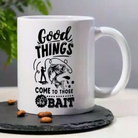 Funny Fishing-Themed 11oz Ceramic Coffee Mug - 'Good Things Come to Those Who Bait' Humorous Design, Perfect