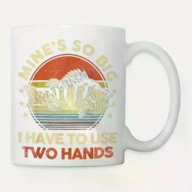 Funny Fishing Coffee Mug - "Mines So Big I Have to Use Two Hands" 11oz Ceramic Cup with Vibrant Fish Design, Perfect