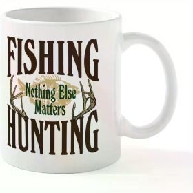 1 "Fishing Hunting Nothing Else Matters" 11oz White Ceramic Mug with Deer Antler Design - Double-Sided Print, (Color: White)