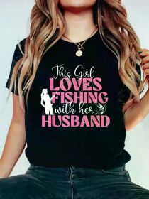 [Everyday Comfort] Soft & Comfortable 'This Girl Loves Fishing with Her Husband' T-Shirt - Casual Round Neck Short Sleeve Tee for Women (Color: black, size: S)
