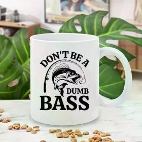 Don't Be A Dumb Bass Mug For Dad Him, Funny Fishing Coffee Cup, Fishing life Mug, Bass Fishing Joke Coffee Mug, (Color: White)