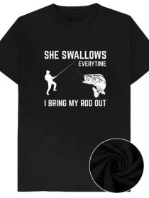 Every time I pull out my fishing rod she swallows a man joke T-shirt, cotton short-sleeved top, rude adult humor, novelty gift (Color: black, size: L)